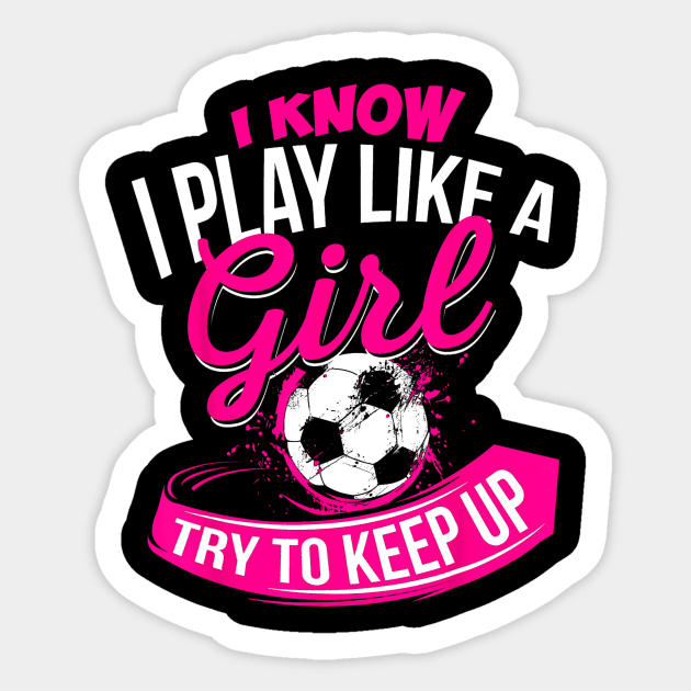 I Know I Play Like A Girl Soccer